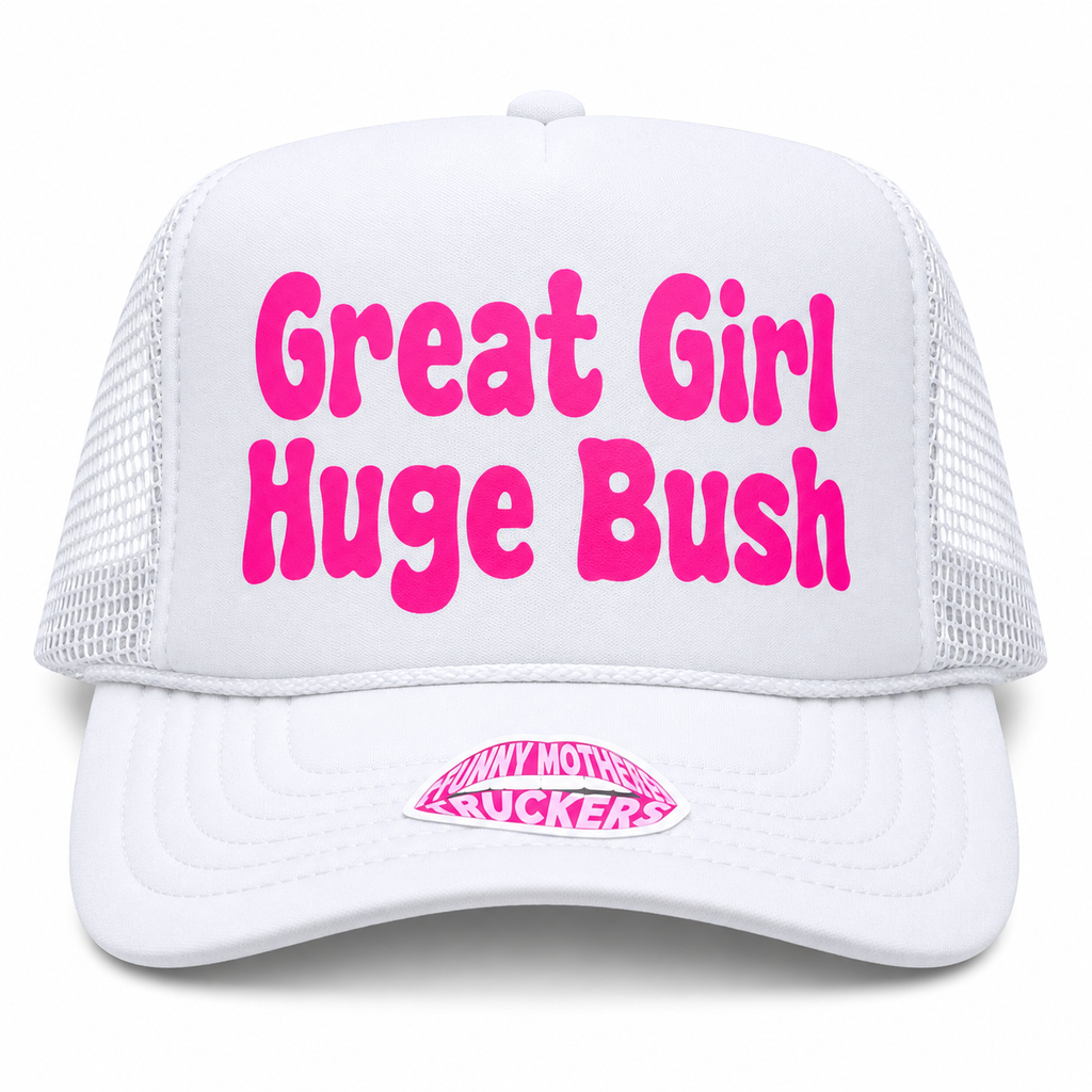 GREAT GIRL HUGE BUSH TRUCKER HAT FUNNY MOTHER TRUCKERS