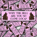 Vinyl Car Decal Why The Hell Are You So Close Loca