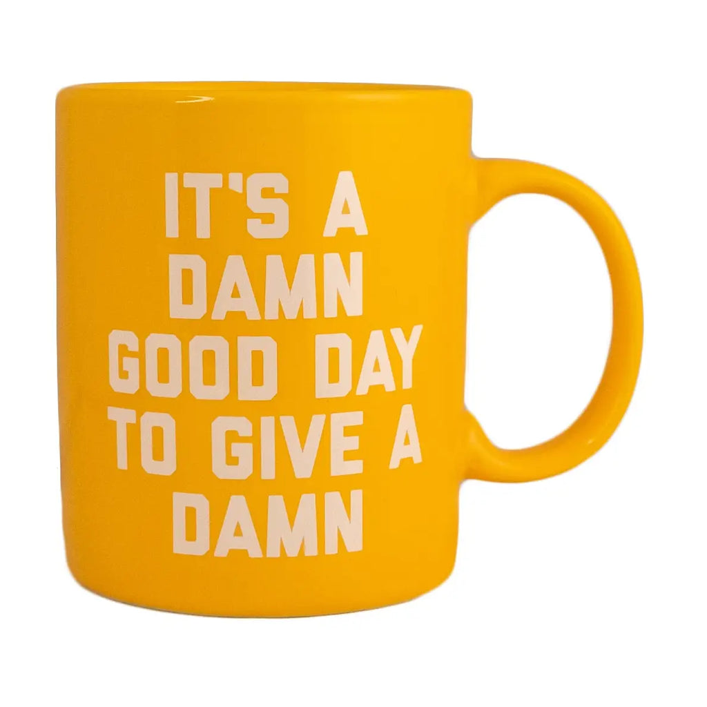 "It's A Damn Good Day To Give A Damn" Mug