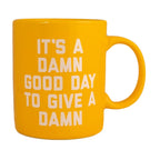 "It's A Damn Good Day To Give A Damn" Mug