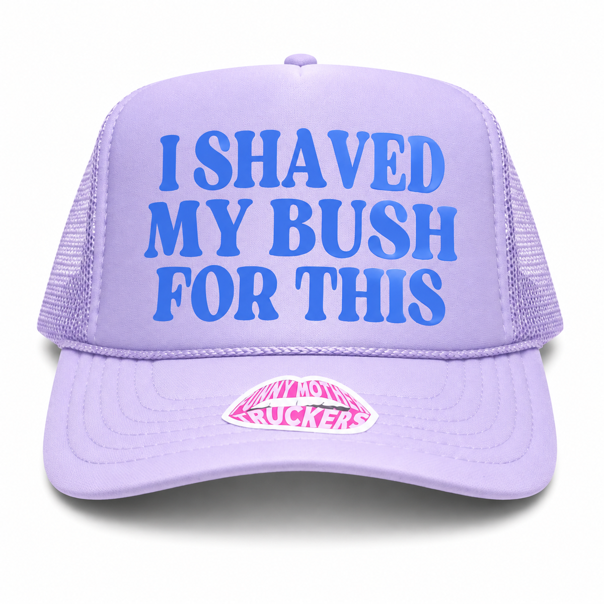 I SHAVED MY BUSH FOR THIS TRUCKER HAT FUNNY MOTHER TRUCKERS