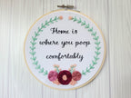6" Embroidery Kit - Home Is Where You Poop Comfortably - Beginner Friendly - Poppy & Vine
