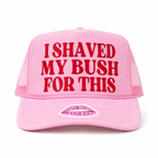 I SHAVED MY BUSH FOR THIS TRUCKER HAT FUNNY MOTHER TRUCKERS