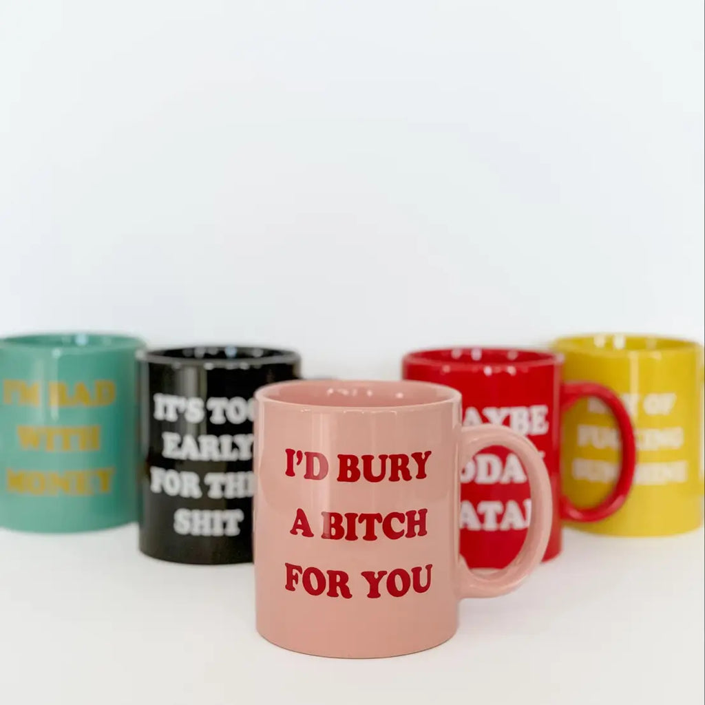 I'd Bury a Bitch For You Mug