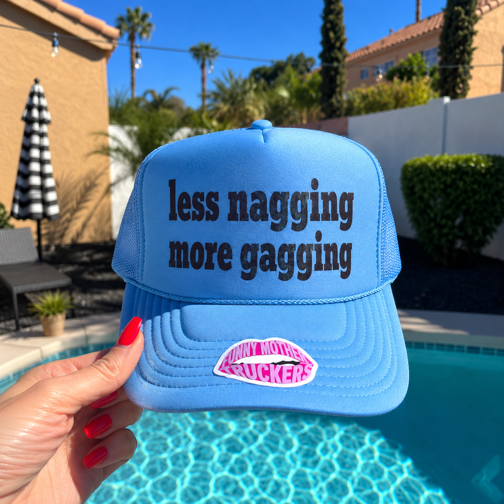 LESS NAGGING MORE GAGGING TRUCKER HAT FUNNY MOTHER TRUCKERS