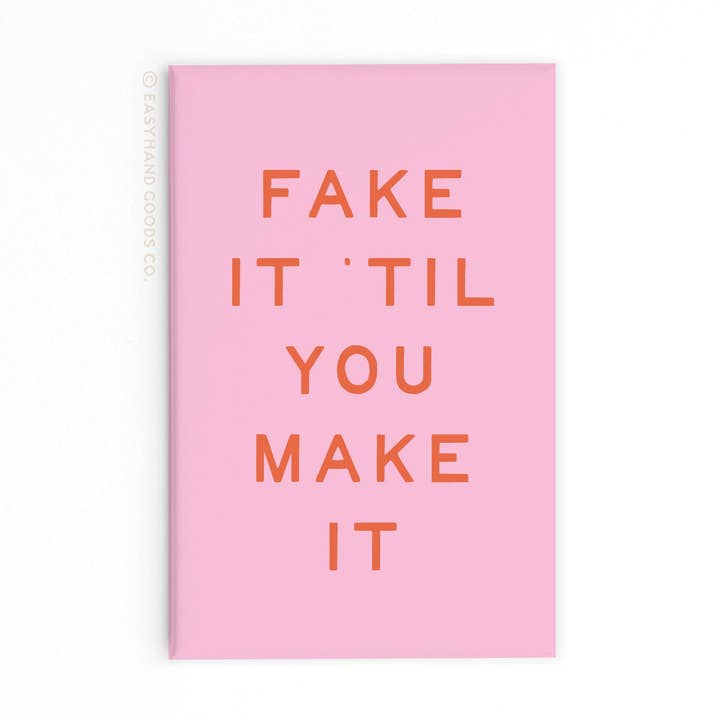 Fake It 'Til You Make It Refrigerator Magnet