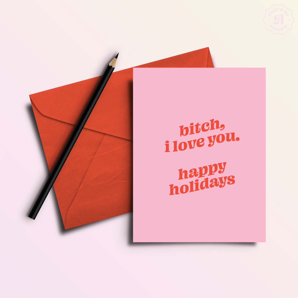 Bitch I Love You Happy Holidays | Funny Holiday & Christmas Greeting Card - Poppy & Vine