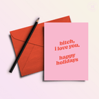 Bitch I Love You Happy Holidays | Funny Holiday & Christmas Greeting Card - Poppy & Vine