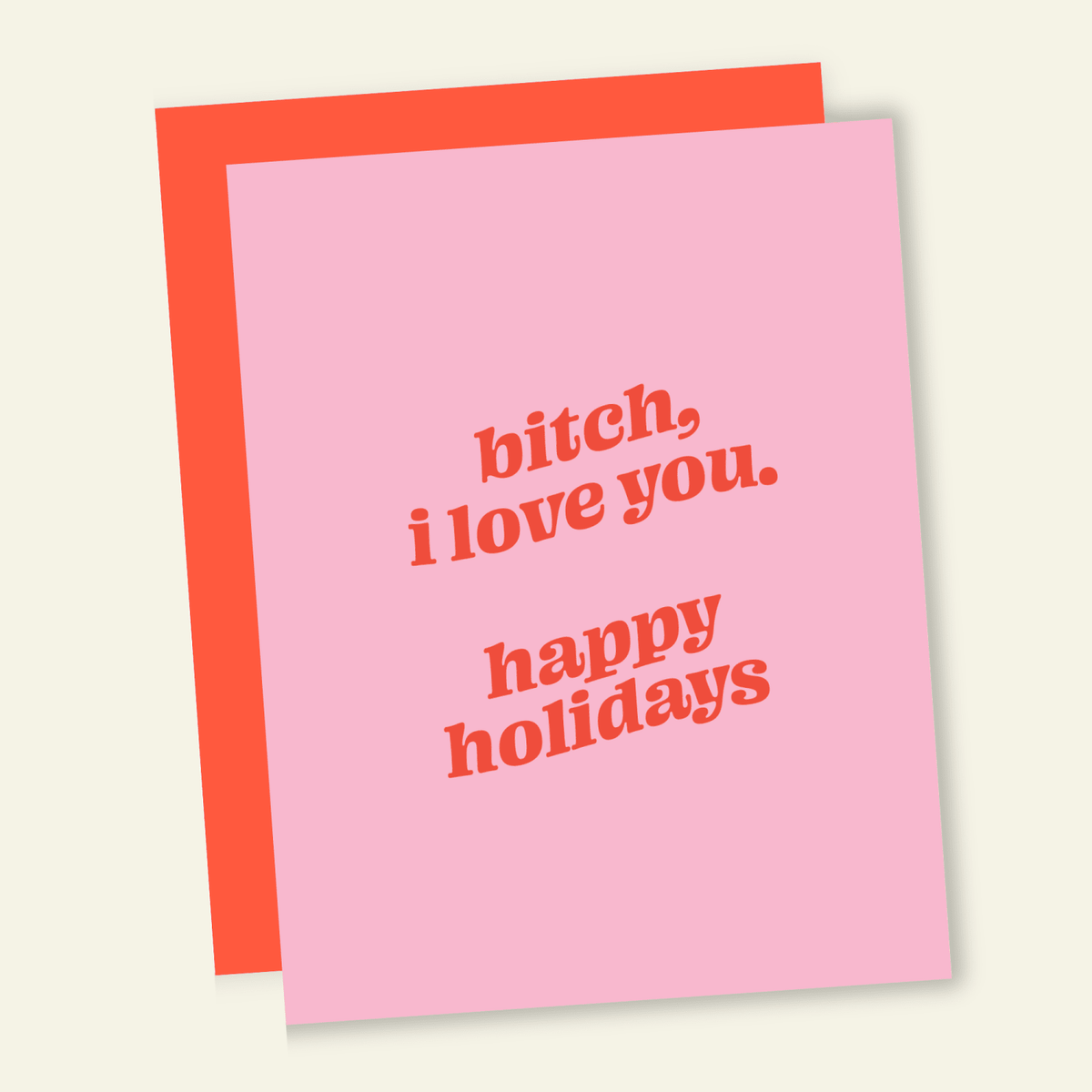 Bitch I Love You Happy Holidays | Funny Holiday & Christmas Greeting Card - Poppy & Vine