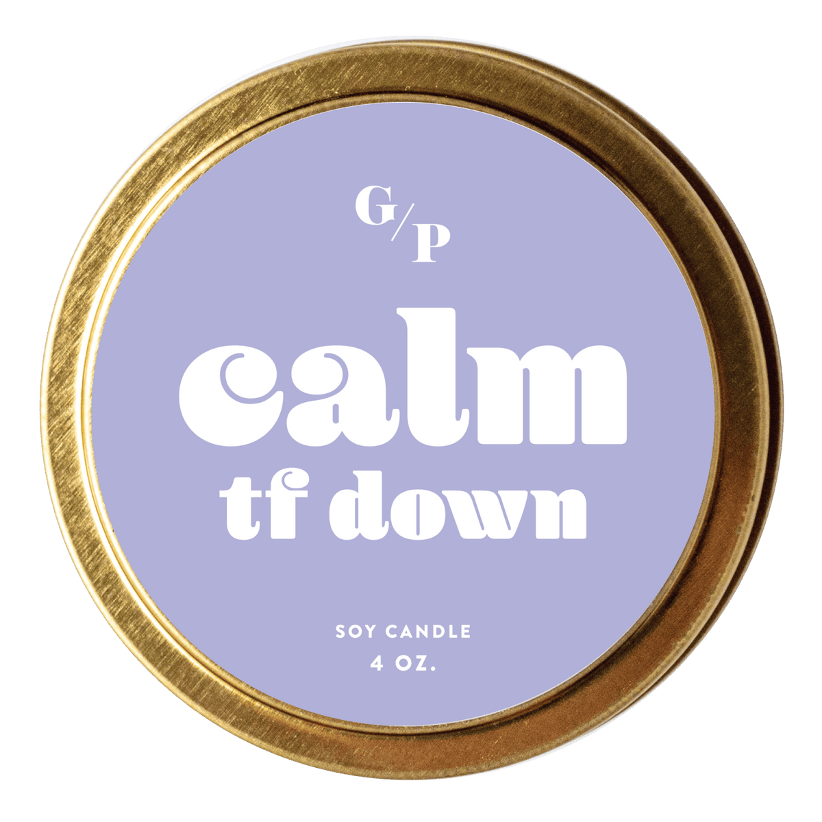 Calm TF Down 4 oz. Just Because Candle Tin - Poppy & Vine