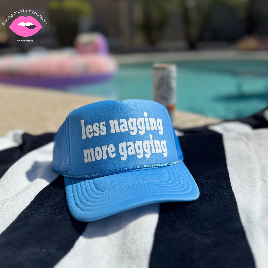 LESS NAGGING MORE GAGGING TRUCKER HAT FUNNY MOTHER TRUCKERS