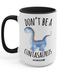 Don't Be A Cuntasaurus Mug 15oz. - Poppy & Vine