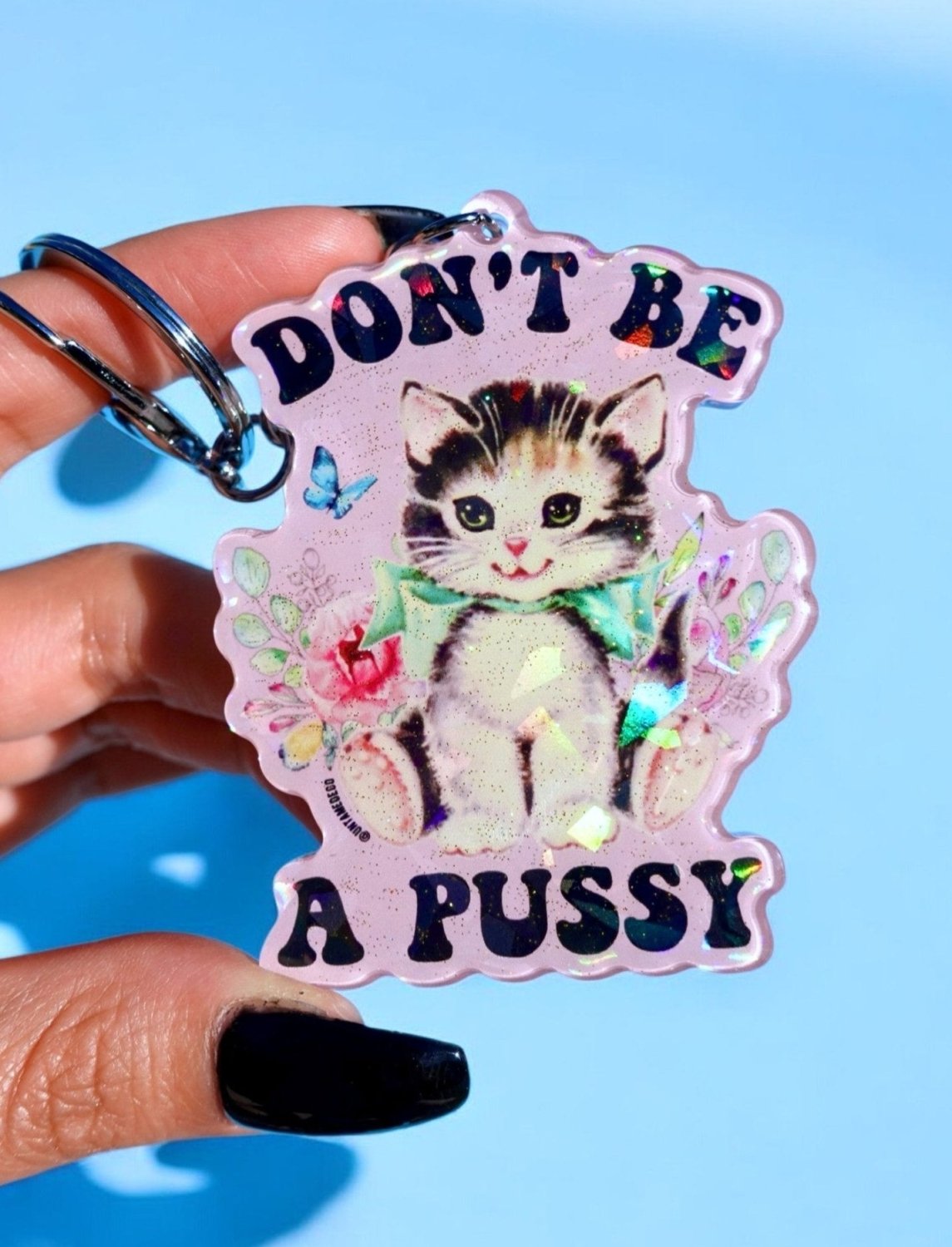 Don't Be A Pussy Holographic Keychain - Poppy & Vine