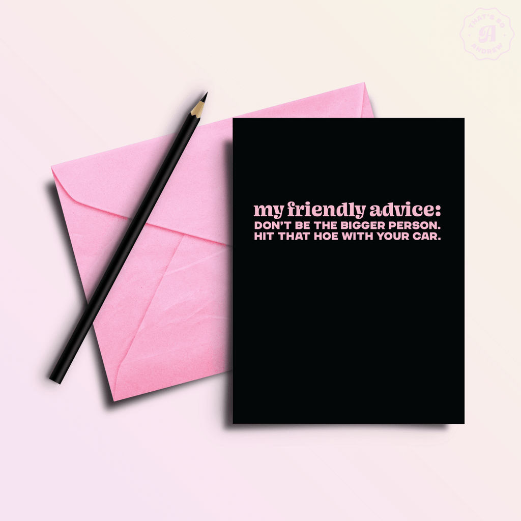 Friendly Advice: Hit That Hoe With Your Car Funny Friendship Card - Poppy & Vine