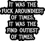 Fuck Aroundiest Times Sticker - Poppy & Vine