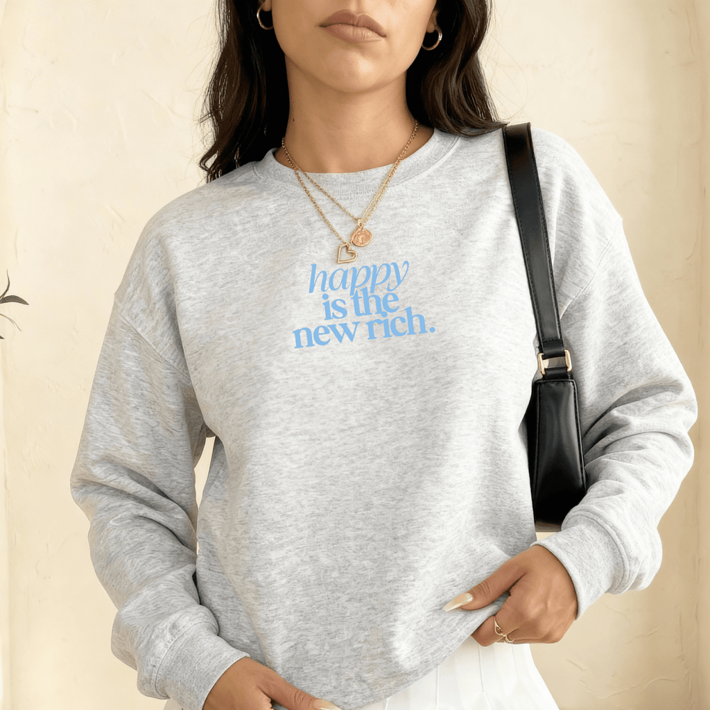 Happy Is the New Rich Sweatshirt – Cozy Minimal Graphic Crewneck - Poppy & Vine