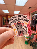 “Hold On Partner, I’m Overstimulated” Sticker - Poppy & Vine