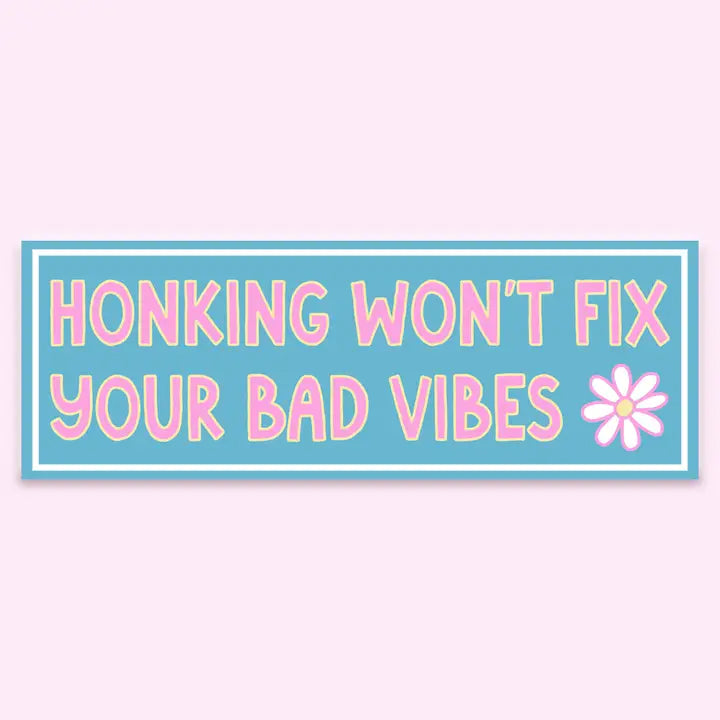 Honking Won't Fix Your Bad Vibes Bumper Sticker