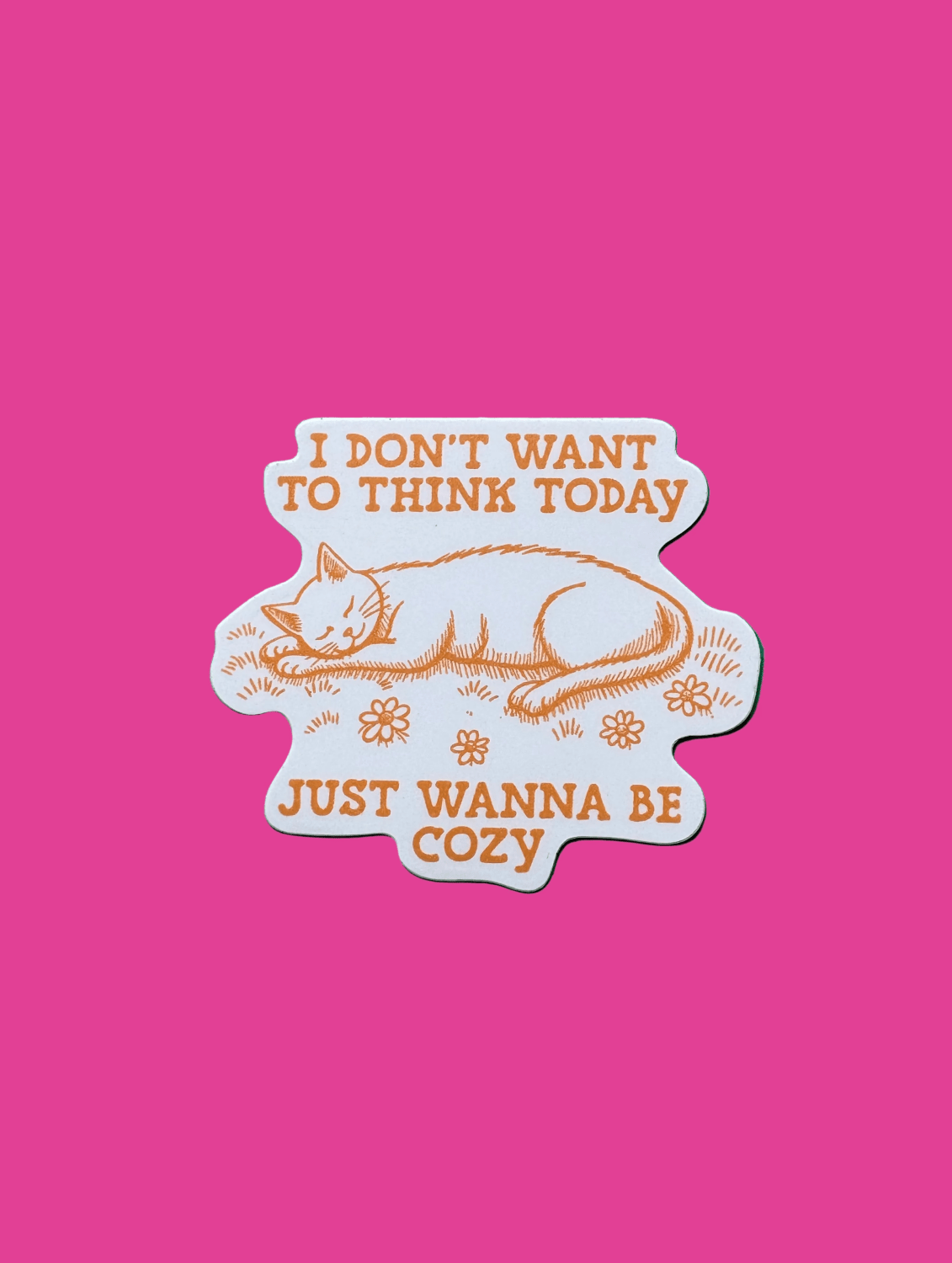 “I Don’t Want to Think Today, Just Wanna Be Cozy” Sticker - Poppy & Vine