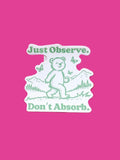 “Just Observe. Don’t Absorb.” Sticker - Poppy & Vine
