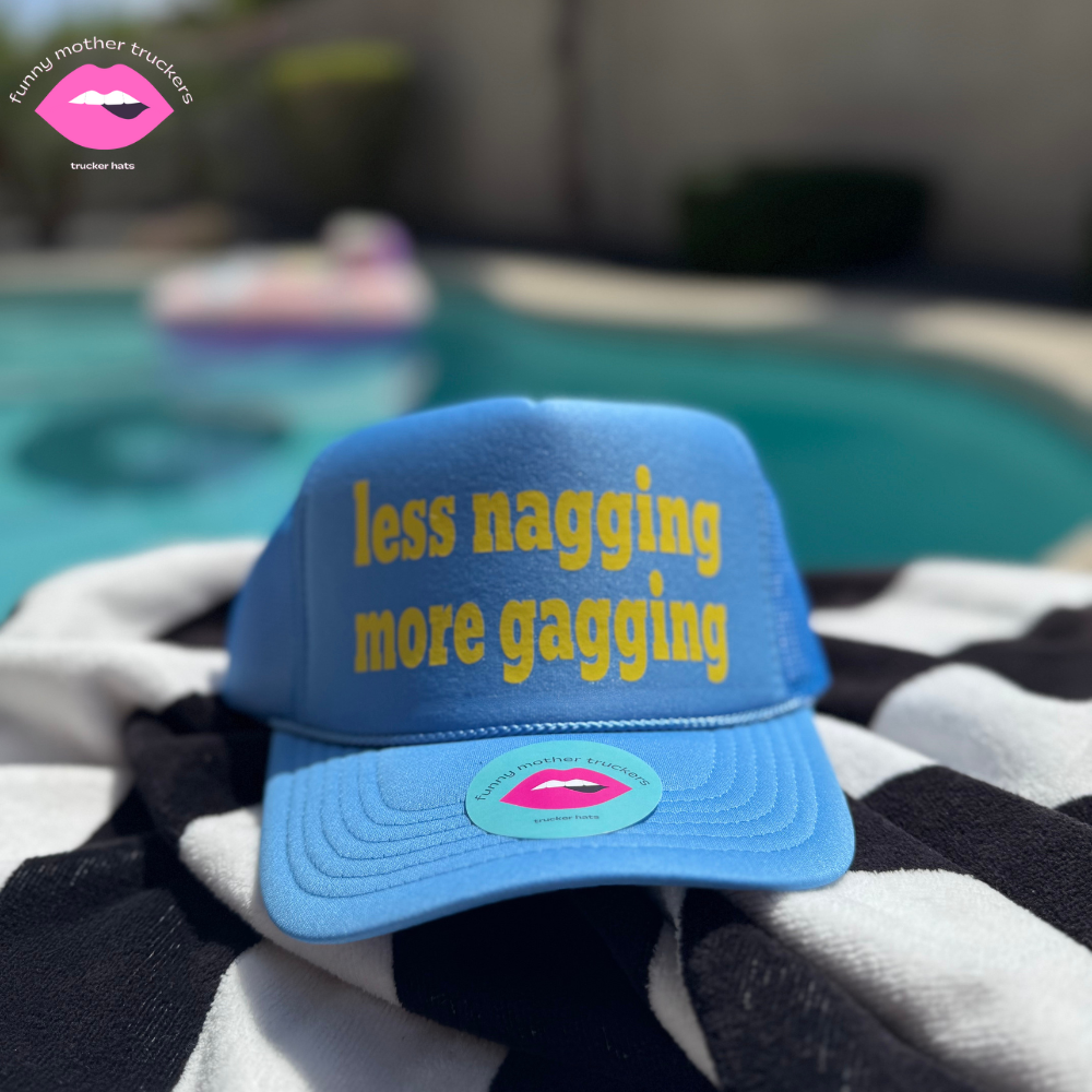 LESS NAGGING MORE GAGGING TRUCKER HAT FUNNY MOTHER TRUCKERS