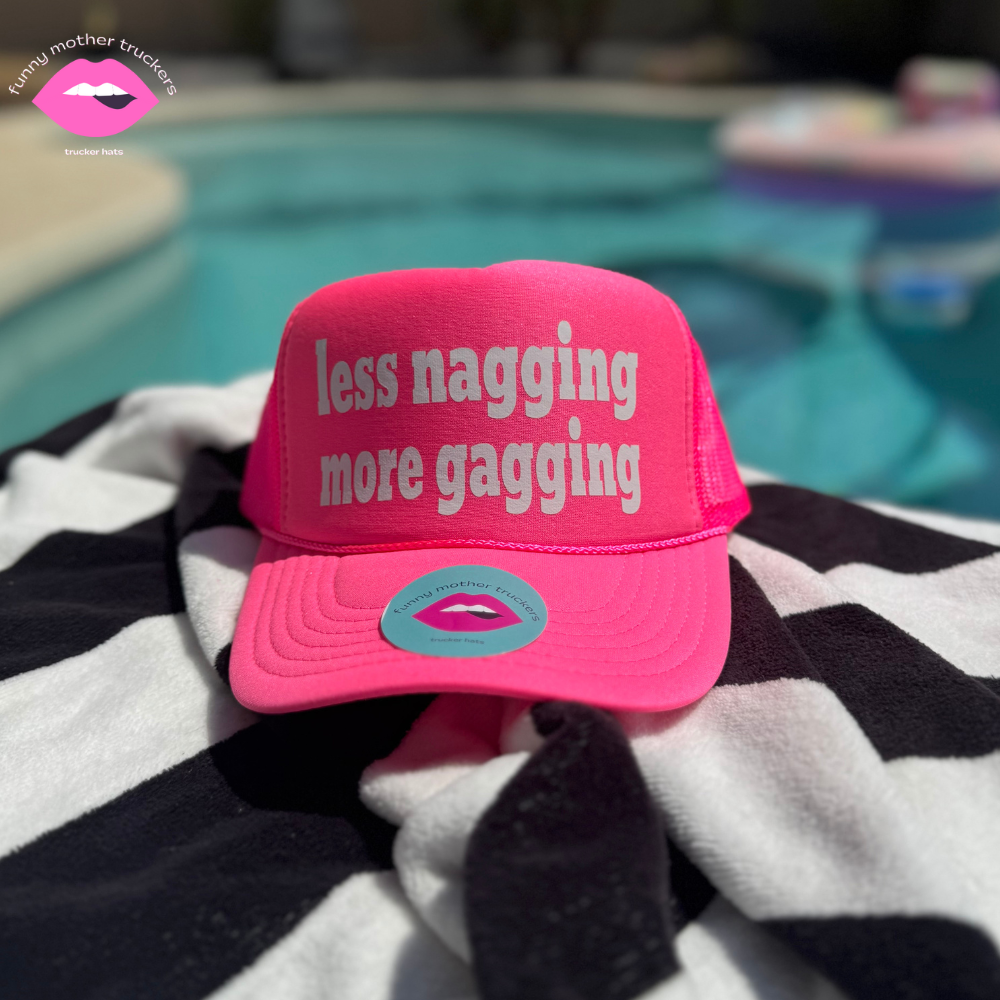 LESS NAGGING MORE GAGGING TRUCKER HAT FUNNY MOTHER TRUCKERS