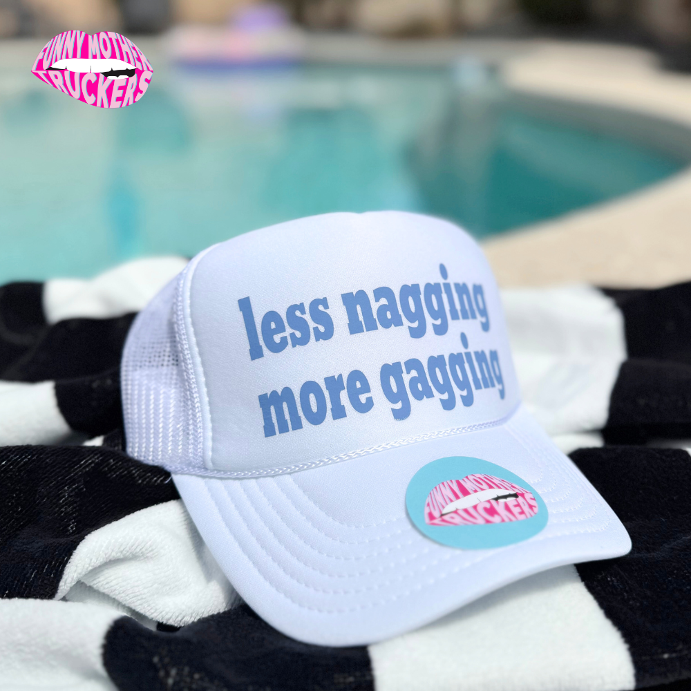 LESS NAGGING MORE GAGGING TRUCKER HAT FUNNY MOTHER TRUCKERS