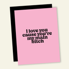 Love My Main Bitch | Snarky Valentine's Love Card - Poppy & Vine