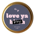 Love Ya B*tch 4 oz. Just Because Candle Tin - Poppy & Vine