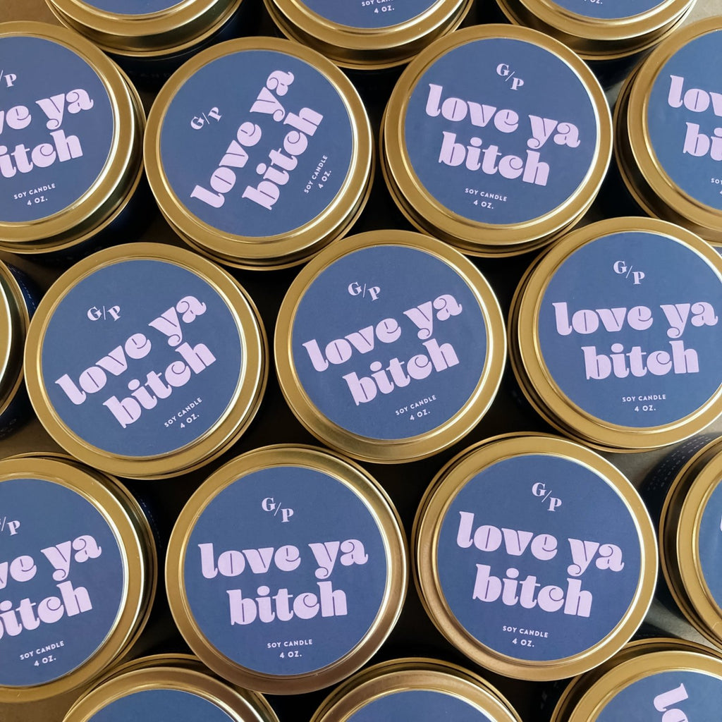 Love Ya B*tch 4 oz. Just Because Candle Tin - Poppy & Vine