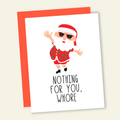Nothing for You Whore | Funny Holiday & Christmas Greeting Card - Poppy & Vine