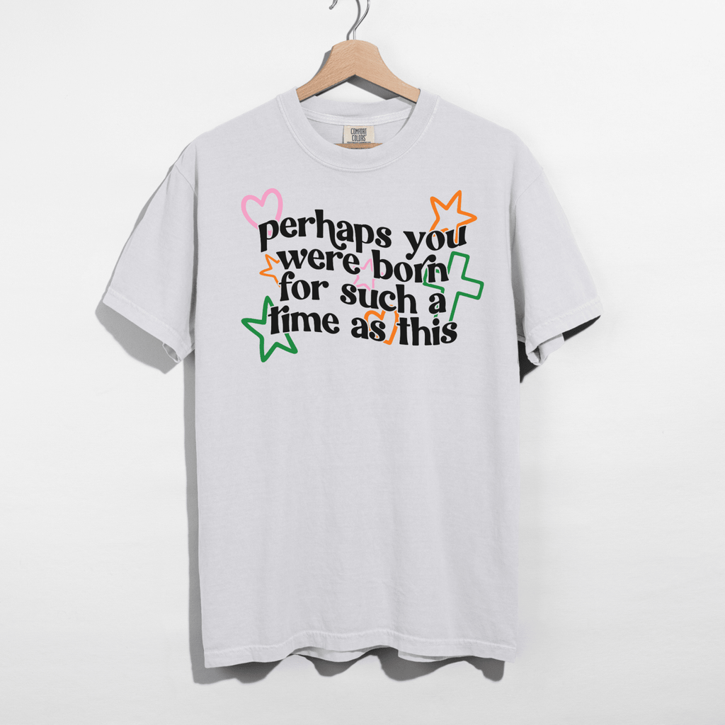 Perhaps You Were Born for Such a Time as This Tee - Poppy & Vine