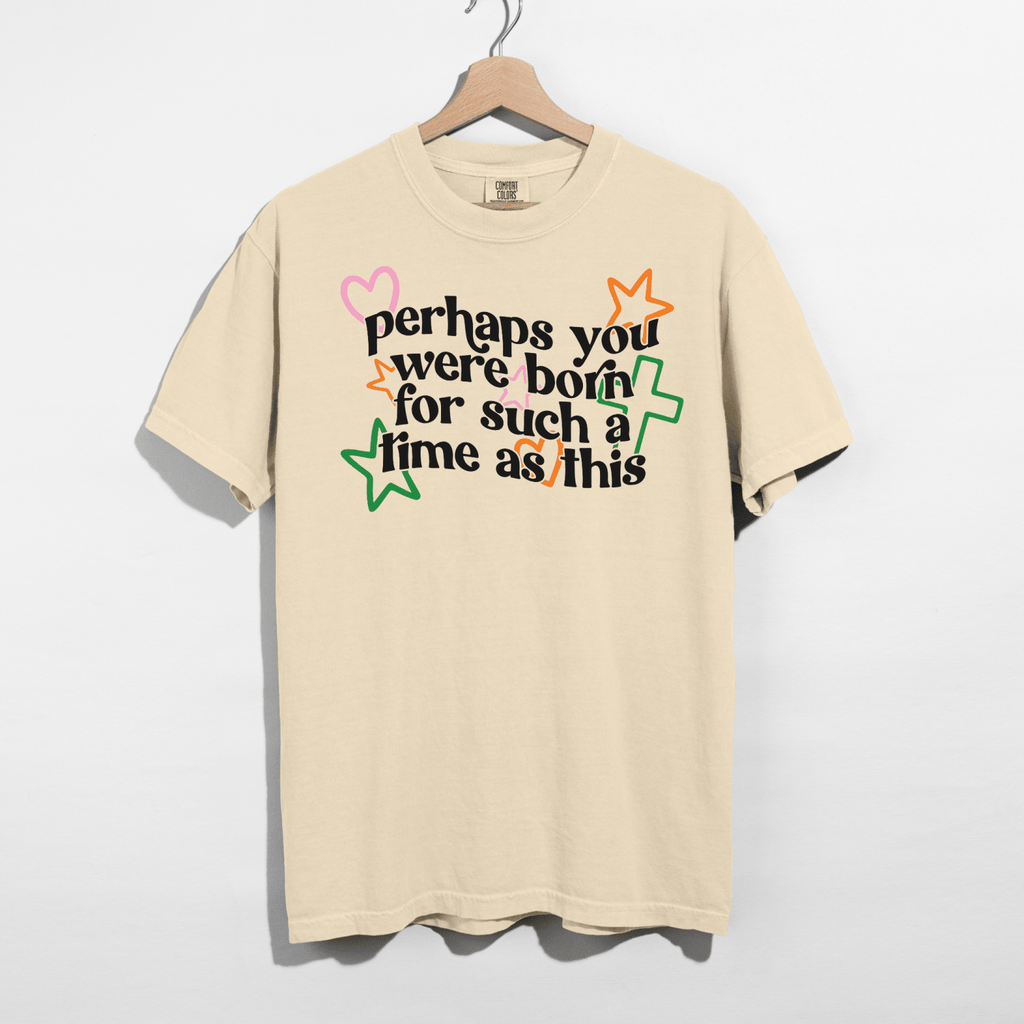 Perhaps You Were Born for Such a Time as This Tee - Poppy & Vine
