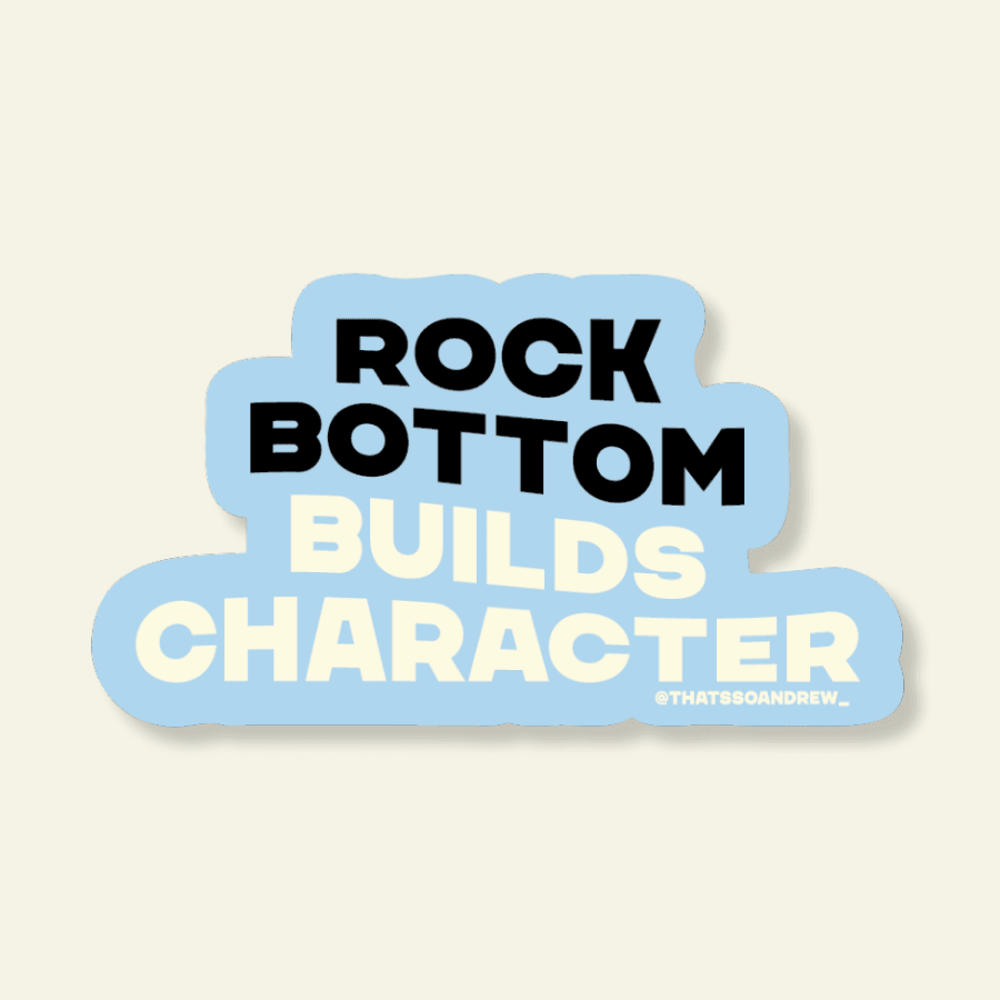 Rock Bottom Builds Character | Snarky Vinyl Sticker - Poppy & Vine