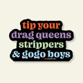 Tip Your Queens, Strippers, & Go Go Boys Vinyl Pride Sticker - Poppy & Vine