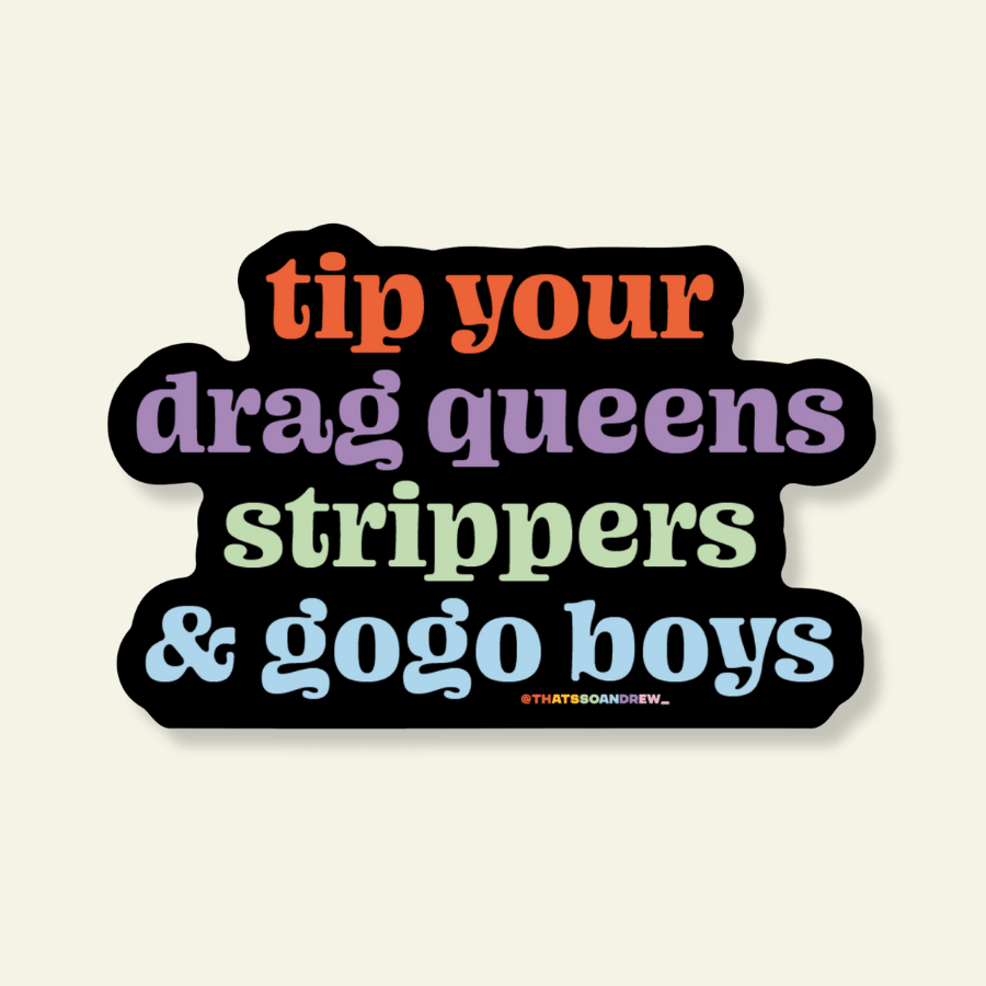 Tip Your Queens, Strippers, & Go Go Boys Vinyl Pride Sticker - Poppy & Vine