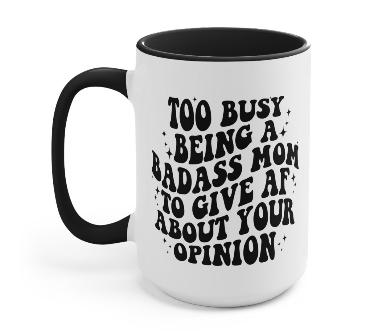 Too Busy Being A Badass Mom To Give AF About Your Opinion Mug - Poppy & Vine