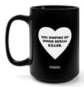 You Inspire My Inner Serial Killer 15oz Mug - Poppy & Vine