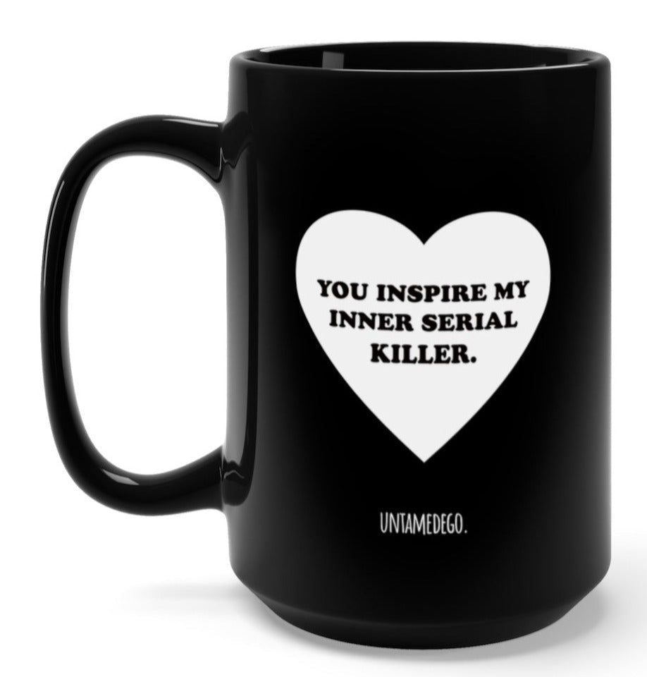 You Inspire My Inner Serial Killer 15oz Mug - Poppy & Vine