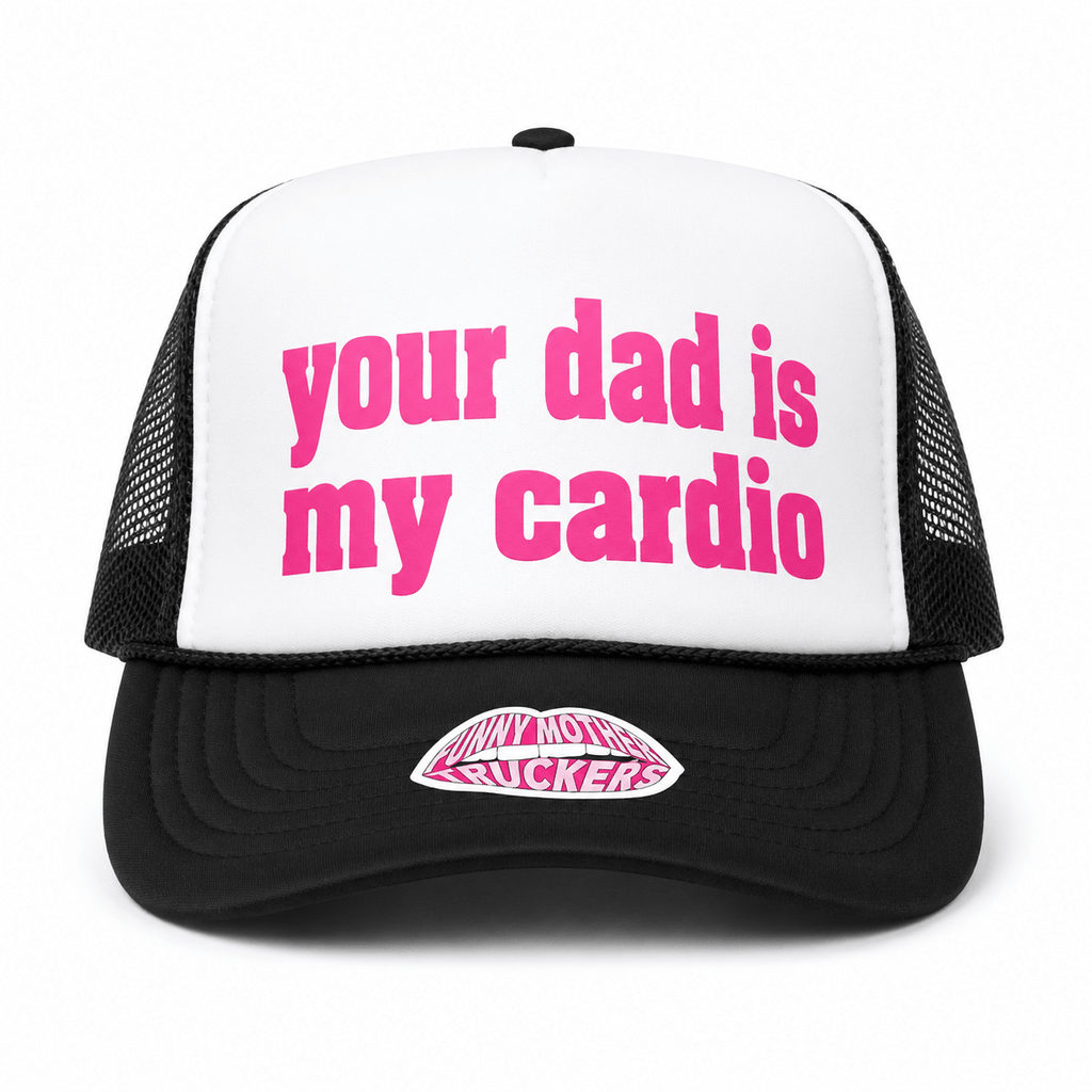 Your Dad Is My Cardio Trucker Hat | Funny Trucker Hat - Poppy & Vine