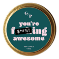 You're F***ing Awesome 4 oz. Just Because Candle Tin - Poppy & Vine